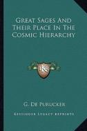Great Sages and Their Place in the Cosmic Hierarchy di G. De Purucker edito da Kessinger Publishing