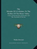 The Mistake of a Lifetime; Or the Robber of the Rhine Valley: A Story of the Mysteries of the Shore and the Vicissitudes of the Sea di Waldo Howard edito da Kessinger Publishing