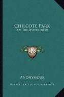 Chilcote Park: Or the Sisters (1860) di Anonymous edito da Kessinger Publishing