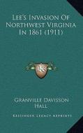 Lee's Invasion of Northwest Virginia in 1861 (1911) di Granville Davisson Hall edito da Kessinger Publishing