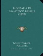 Biografia Di Francesco Genala (1892) di Ronzi E. Signori Publisher edito da Kessinger Publishing