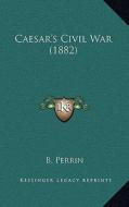 Caesar's Civil War (1882) edito da Kessinger Publishing
