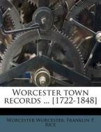 Worcester Town Records ... [1722-1848] di Worcester Worcester edito da Nabu Press