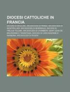 Diocesi Cattoliche In Francia: Diocesi D di Fonte Wikipedia edito da Books LLC, Wiki Series
