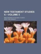 New Testament Studies V. (volume 5 ); Bible Reading In The Early Church di Adolf Von Harnack edito da General Books Llc