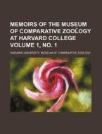 Memoirs of the Museum of Comparative Zool Ogy at Harvard College Volume 1, No. 1 di Harvard University Zoology edito da Rarebooksclub.com