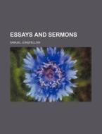 Essays and Sermons di Samuel Longfellow edito da Rarebooksclub.com