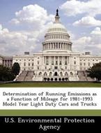 Determination Of Running Emissions As A Function Of Mileage For 1981-1993 Model Year Light Duty Cars And Trucks edito da Bibliogov