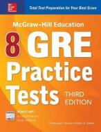 McGraw-Hill Education 8 GRE Practice Tests, Third Edition di Kathy A. Zahler, Christopher Thomas edito da MCGRAW HILL BOOK CO