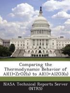Comparing The Thermodynamic Behavior Of Al(1)+zro2(s) To Al(1)+al2o3(s) edito da Bibliogov