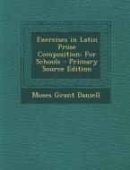 Exercises in Latin Prose Composition: For Schools di Moses Grant Daniell edito da Nabu Press