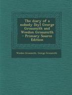 The Diary of a Nobody [By] George Grossmith and Weedon Grossmith di Weedon Grossmith, George Grossmith edito da Nabu Press