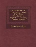 A Collection of Proverbs in Tamil: With Their Translation in English... di Louis Saint-Cyr edito da Nabu Press