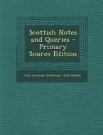 Scottish Notes and Queries - Primary Source Edition di John Alexander Henderson, John Bulloch edito da Nabu Press
