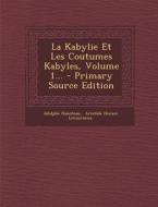 La Kabylie Et Les Coutumes Kabyles, Volume 1... di Adolphe Hanoteau edito da Nabu Press
