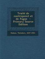 Traite de Contrepoint Et de Fugue di Theodore DuBois edito da Nabu Press