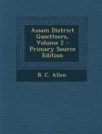 Assam District Gazetteers, Volume 2 - Primary Source Edition di B. C. Allen edito da Nabu Press