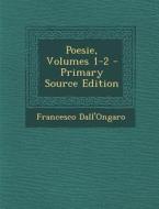 Poesie, Volumes 1-2 - Primary Source Edition di Francesco Dall'ongaro edito da Nabu Press