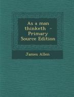 As a Man Thinketh di James Allen edito da Nabu Press