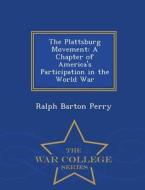 The Plattsburg Movement di Ralph Barton Perry edito da War College Series