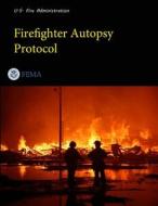 Firefighter Autopsy Protocol di U. S. Fire Administration, Federal Emergency Management Agency edito da LULU PR