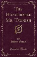 The Honourable Mr. Tawnish (classic Reprint) di Jeffery Farnol edito da Forgotten Books