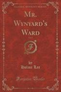 Mr. Wynyard's Ward, Vol. 2 (classic Reprint) di Holme Lee edito da Forgotten Books