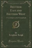 Brother East And Brother West di Leighton Leigh edito da Forgotten Books