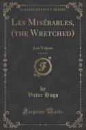 Les Miserables, (the Wretched), Vol. 5 Of 5 di Victor Hugo edito da Forgotten Books