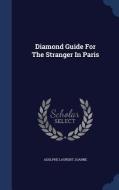 Diamond Guide For The Stranger In Paris di Adolphe Laurent Joanne edito da Sagwan Press