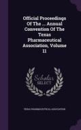 Official Proceedings Of The ... Annual Convention Of The Texas Pharmaceutical Association, Volume 11 di Texas Pharmaceutical Association edito da Palala Press