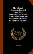 The Life And Correspondence Of Rufus King di Rufus King edito da Arkose Press