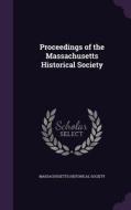 Proceedings Of The Massachusetts Historical Society edito da Palala Press