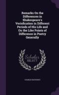 Remarks On The Differences In Shakespeare's Verisfication In Different Periods Of His Life And On The Like Points Of Difference In Poetry Generally di Charles Bathurst edito da Palala Press