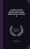 A History Of The British And Foreign Bible Society Volume 2 di William Canton edito da Palala Press