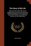 The Story of My Life: With Her Letters (1887-1901) and a Supplementary Account of Her Education, Including Passages from di Helen Keller edito da CHIZINE PUBN