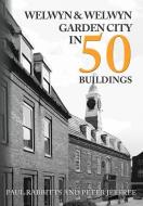 Welwyn & Welwyn Garden City In 50 Buildings di Paul Rabbitts, Peter Jeffree edito da Amberley Publishing