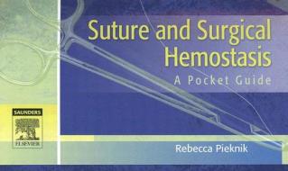 Suture and Surgical Hemostasis di Rebecca Pieknik edito da Elsevier Health Sciences