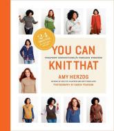 You Can Knit That di Amy Herzog edito da Abrams
