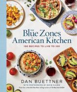 The Blue Zones American Kitchen di Dan Buettner edito da National Geographic Society