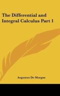 The Differential And Integral Calculus Part 1 di Augustus De Morgan edito da Kessinger Publishing Co