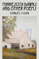 Minnesota Dawns And Other Poems di Stanley J Cook edito da Outskirts Press