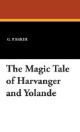 The Magic Tale of Harvanger and Yolande di G. P. Baker edito da Wildside Press