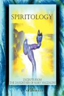 Spiritology: Excerpts from the Daughter of Mary Magdaline di D. M'Chelle edito da AUTHORHOUSE