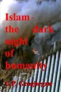 Islam - The Dark Night of Humanity di G. P. Geoghegan edito da Createspace