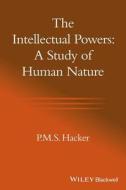 The Intellectual Powers di P. M. S. Hacker edito da Wiley-Blackwell