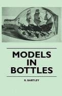 Models in Bottles di R. Bartley edito da Lewis Press
