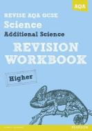 REVISE AQA: GCSE Additional Science A Revision Workbook Higher di Iain Brand, Mike O'Neill edito da Pearson Education Limited
