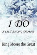 I Do di Moore The Great King, King Moore the Great edito da America Star Books