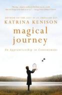 Magical Journey: An Apprenticeship in Contentment di Katrina Kenison edito da GRAND CENTRAL PUBL